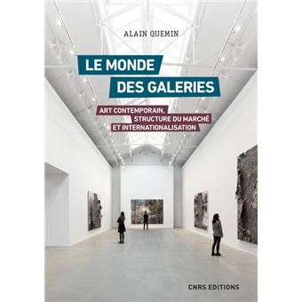 Livre : Le monde des galeries, art contemporain, structure du marché et internationalisation – Alain Quemin
