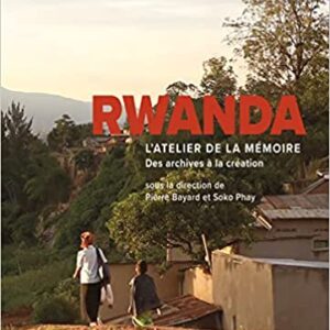 Rwanda, l’atelier de la mémoire. De l’archive à la création
