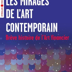 Les mirages de l'Art contemporain - Brève histoire de l'Art financier