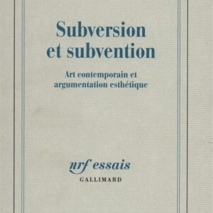 Subversion et subvention : Art contemporain et argumentation esthétique Rainer Rochlitz