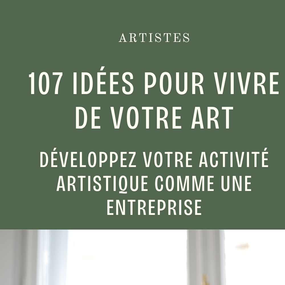 107 idées pour vivre de votre art : développez votre activité artistique comme une entreprise