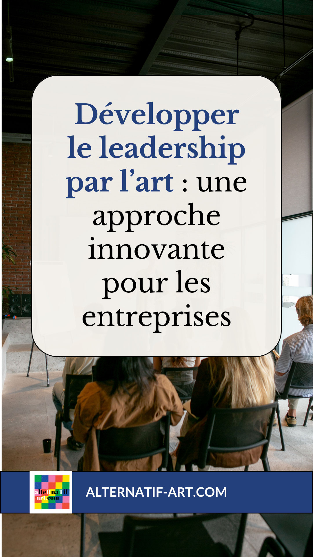 Développer le leadership par l’art : une approche innovante pour les entreprises