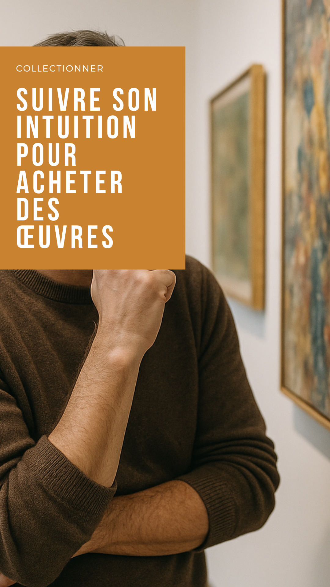 L’art de l’instinct : suivre son intuition pour acheter des œuvres qui vous parlent
