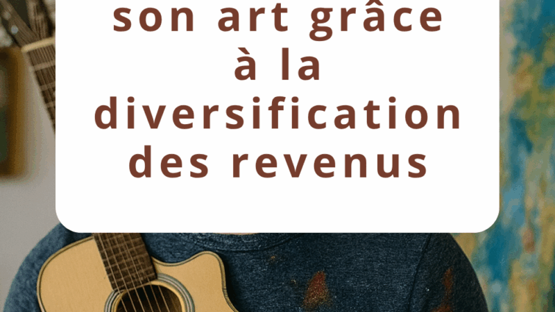 Vivre pleinement de son art grâce à la diversification des revenus