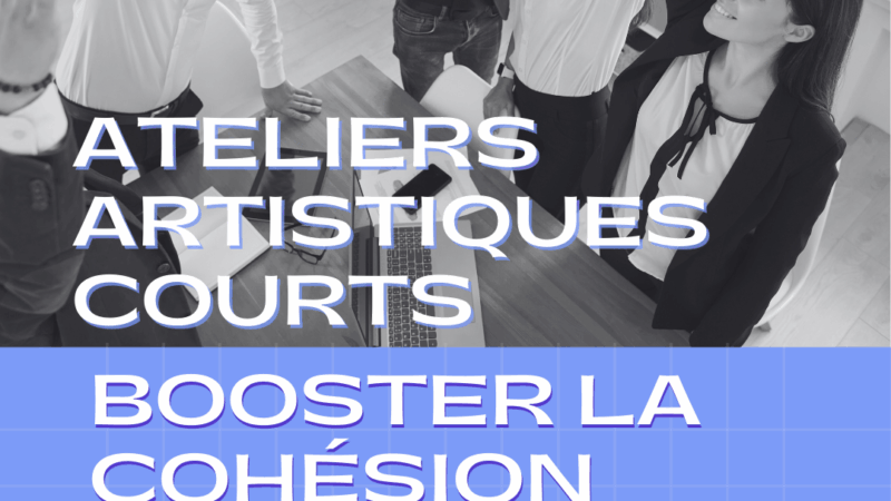 Ateliers artistiques courts : une nouvelle voie pour la cohésion et la motivation des équipes