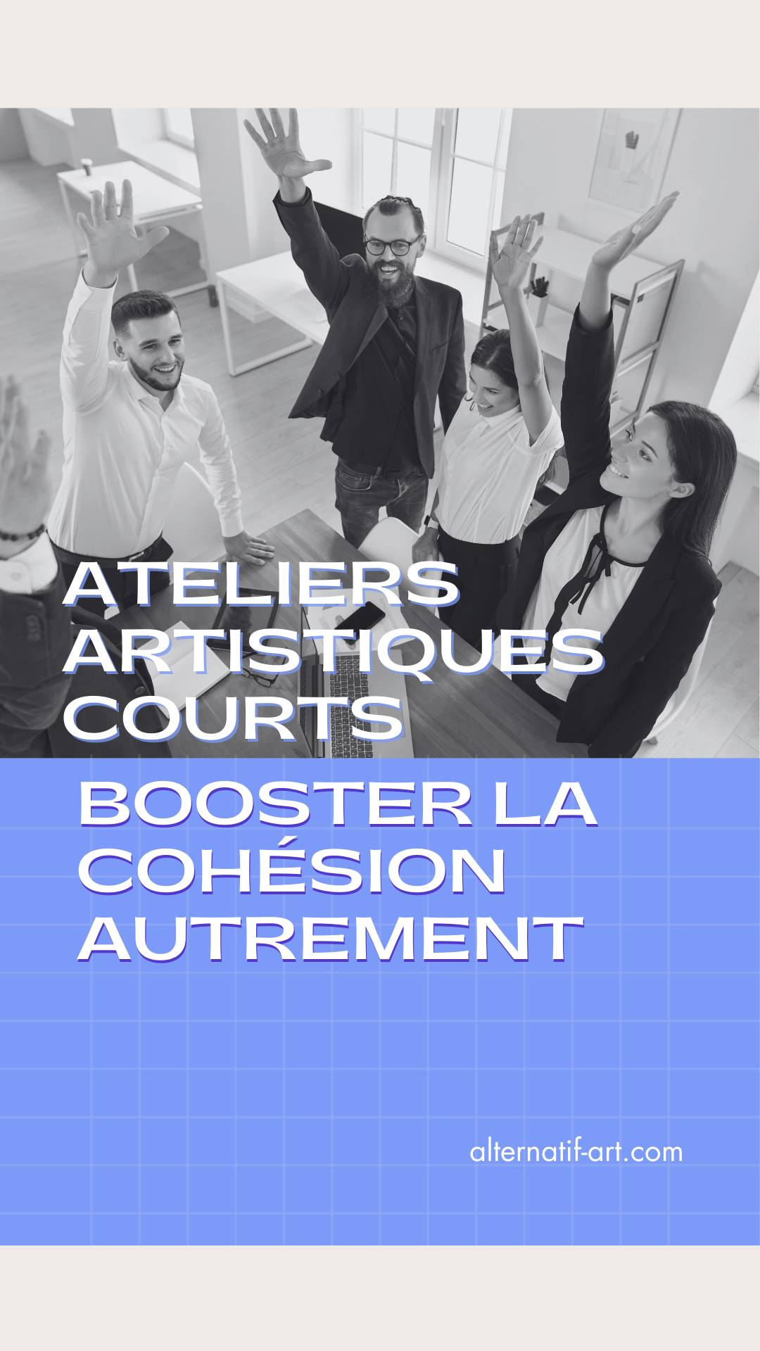 Ateliers artistiques courts : une nouvelle voie pour la cohésion et la motivation des équipes
