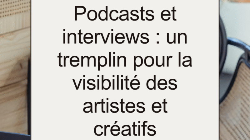 Podcasts et interviews : un tremplin pour la visibilité des artistes et créatifs