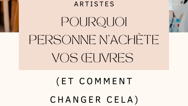 Pourquoi personne n’achète vos œuvres (et comment changer cela)