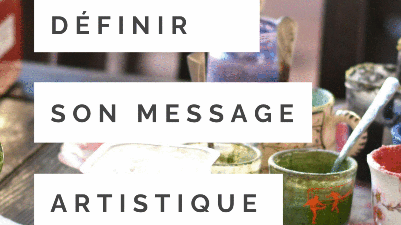 Trouver l’essence de votre travail : formuler un message artistique clair et percutant