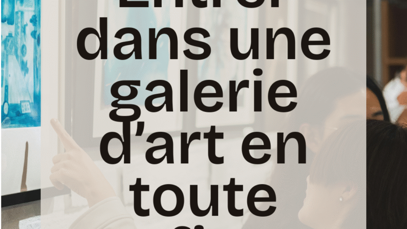Entrer dans une galerie d’art en toute confiance : le guide des nouveaux acheteurs