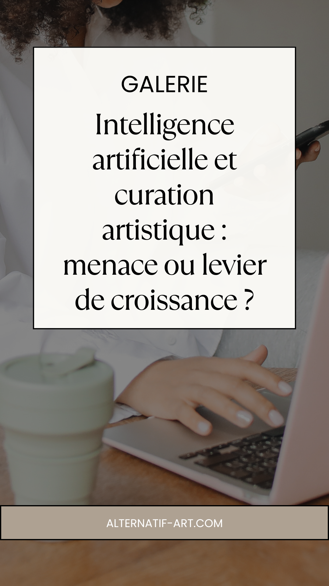 Intelligence artificielle et curation artistique : menace ou levier de croissance ?