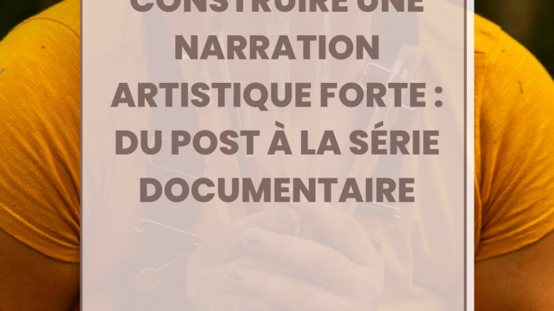 Construire une narration artistique forte : du post à la série documentaire