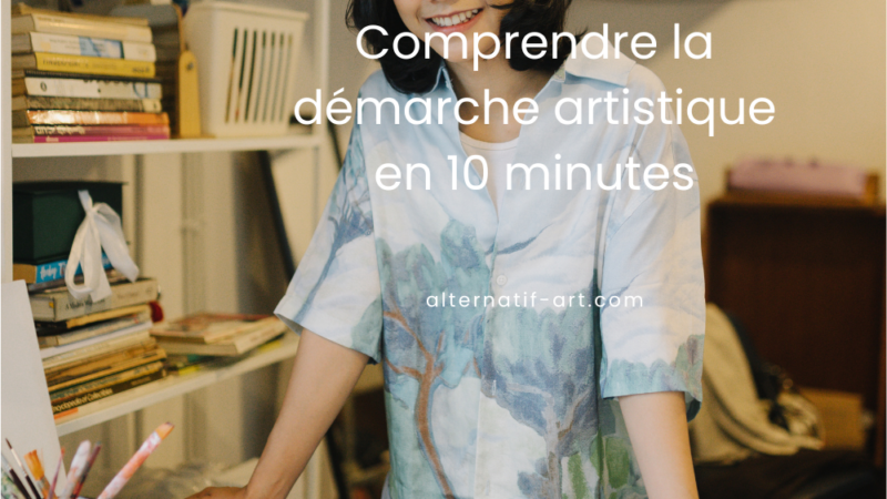 Comprendre la démarche artistique en 10 minutes