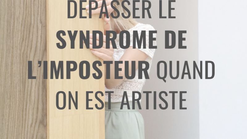 Dépasser le syndrome de l’imposteur quand on est artiste