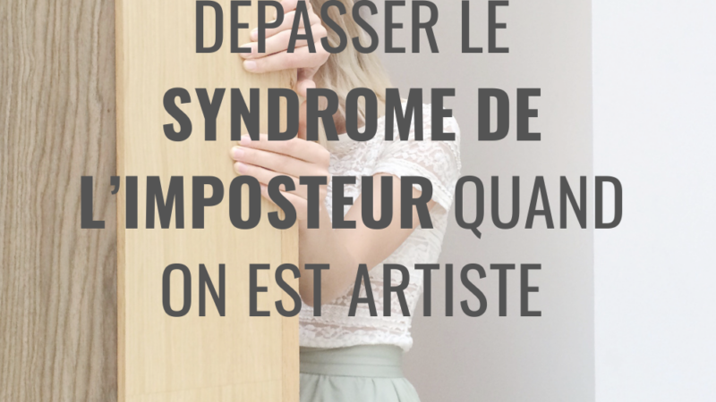 Dépasser le syndrome de l’imposteur quand on est artiste