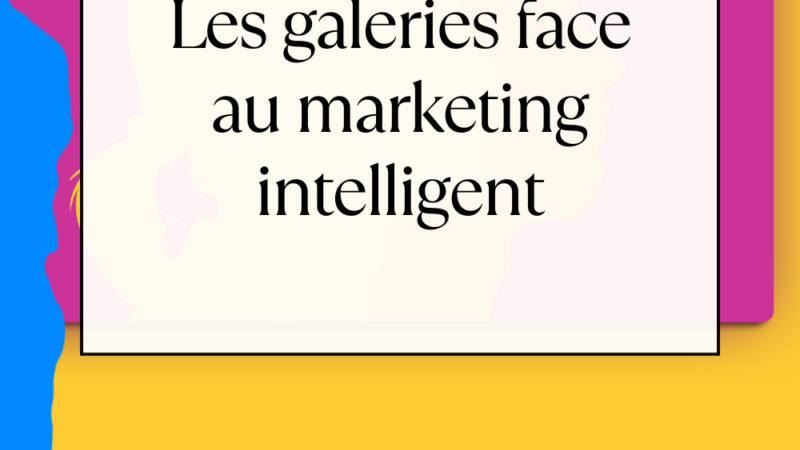 Les galeries face au marketing intelligent : préserver l’exigence artistique tout en gagnant en visibilité