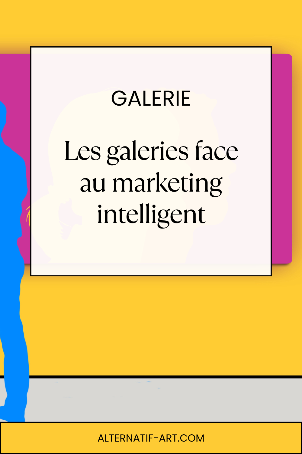 Les galeries face au marketing intelligent : préserver l’exigence artistique tout en gagnant en visibilité