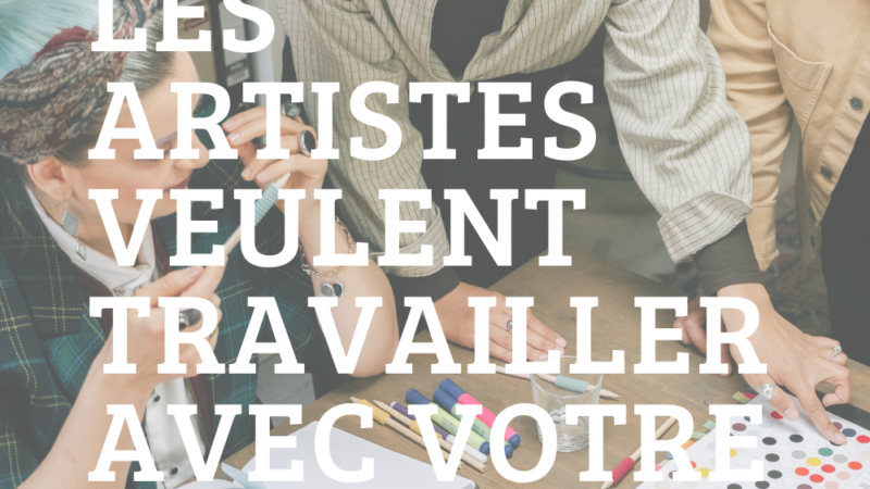 Pourquoi les artistes veulent travailler avec votre entreprise