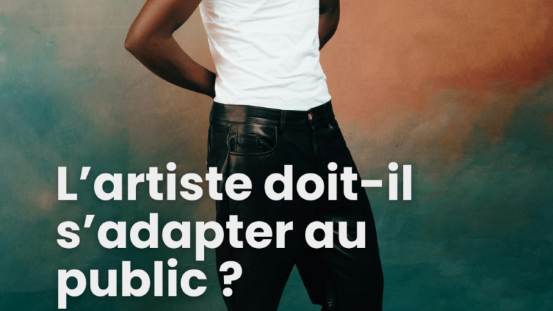 L’artiste doit-il adapter son travail au public ?