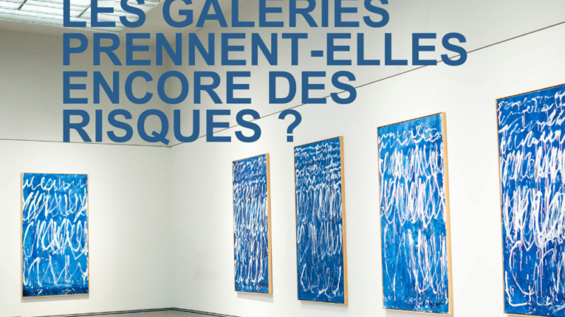 Les galeries prennent-elles encore des risques ?