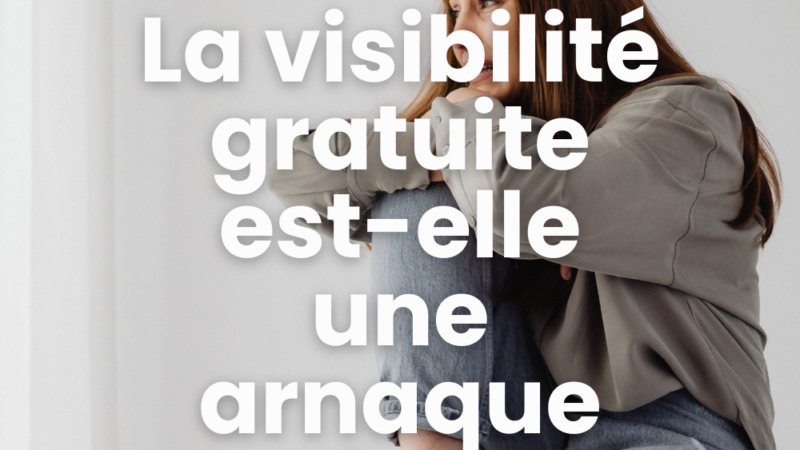 La visibilité gratuite est-elle une arnaque moderne ?