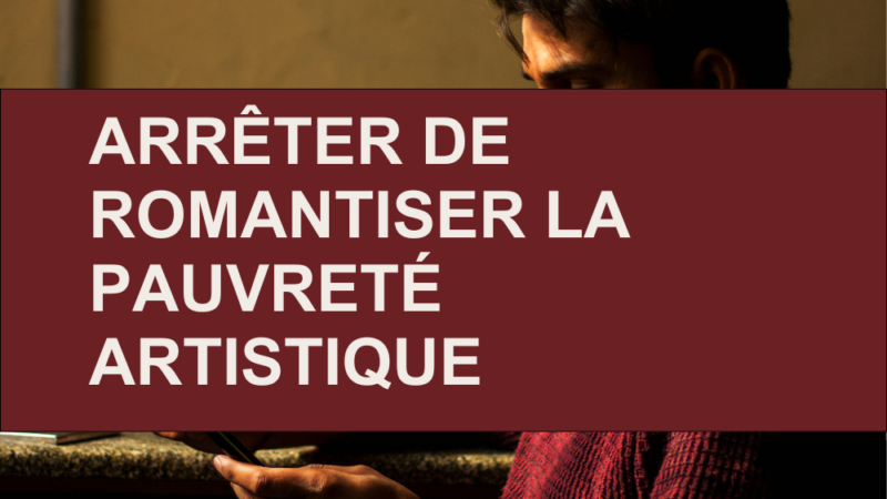 Sortir du mythe : arrêtons de romantiser la pauvreté artistique