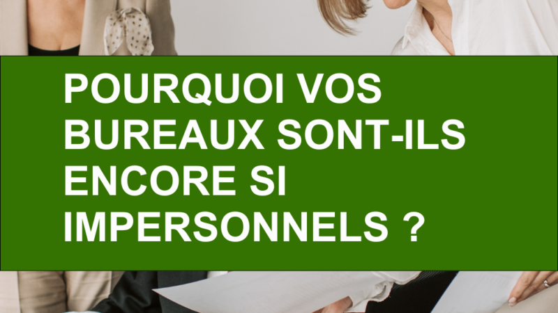 Pourquoi vos bureaux sont-ils encore si impersonnels ?