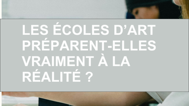 Les écoles d’art préparent-elles vraiment à la réalité ?