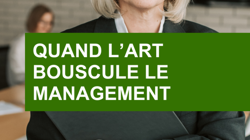 Pourquoi l’art questionne les certitudes managériales