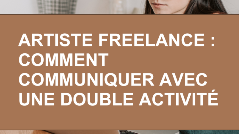 Artiste freelance : comment communiquer avec une double activité