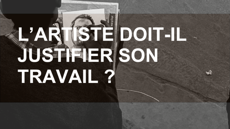 L’artiste doit-il justifier son travail ?
