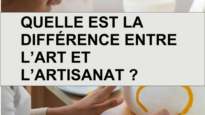 Quelle est la différence entre l’art et l’artisanat ?