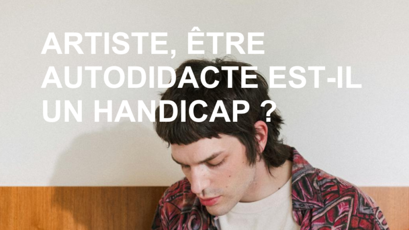 Artiste, être autodidacte est-il un handicap ?