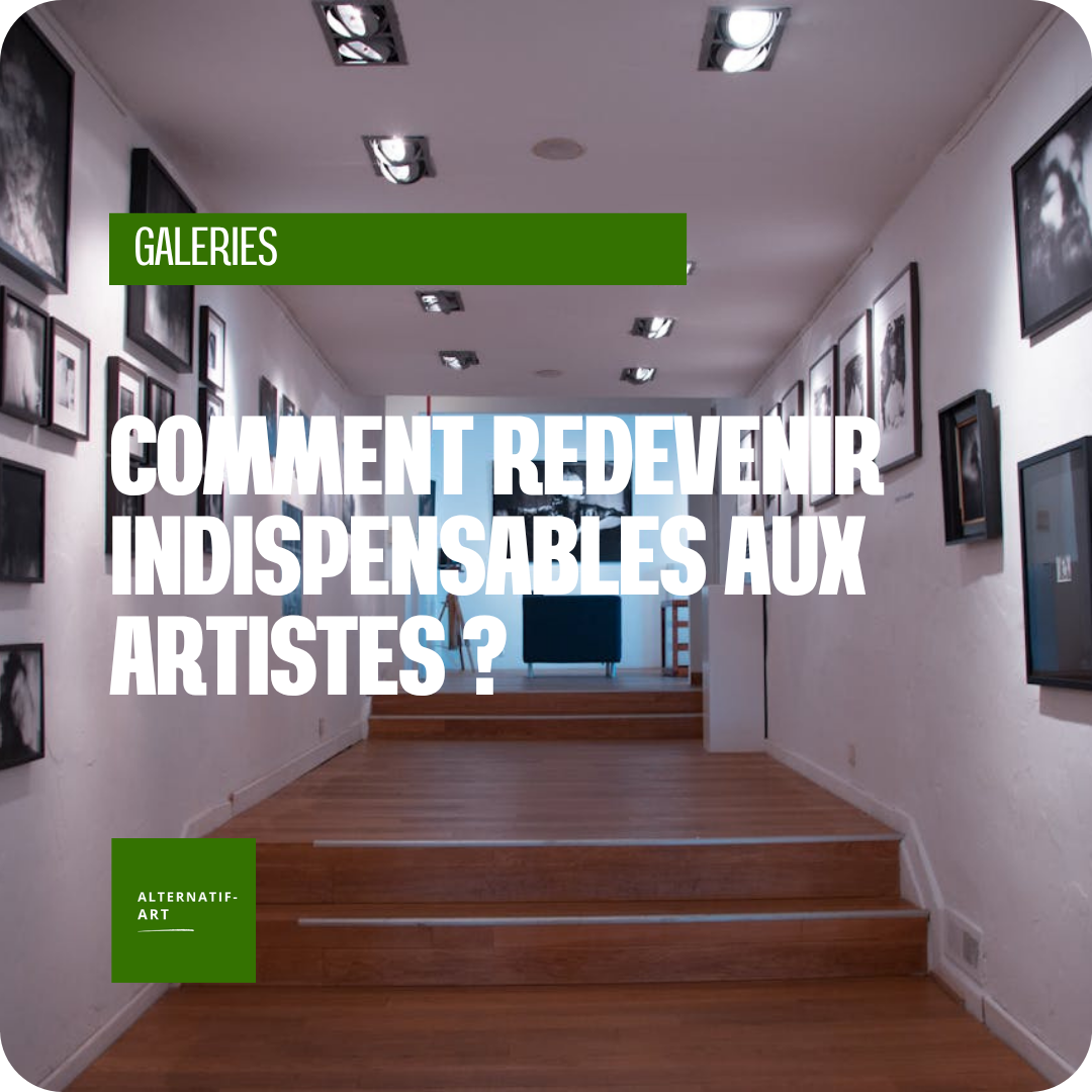 Galeries d’art : comment redevenir indispensables aux artistes ?