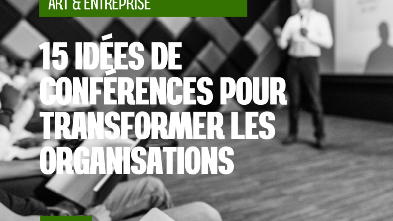 Quand l’art entre dans l’entreprise : 15 idées de conférences pour transformer les organisations