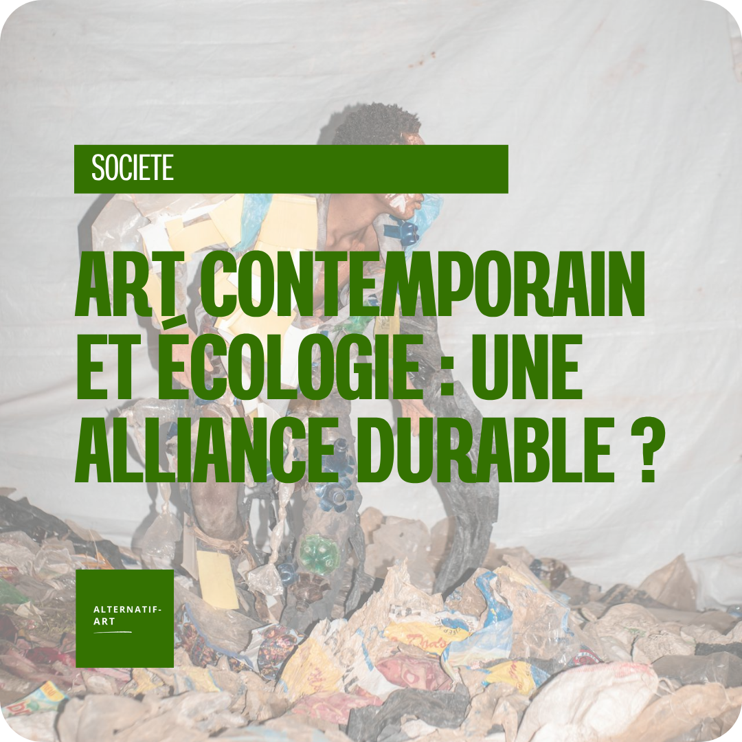 L’art contemporain et l’écologie, une alliance appelée à durer ?