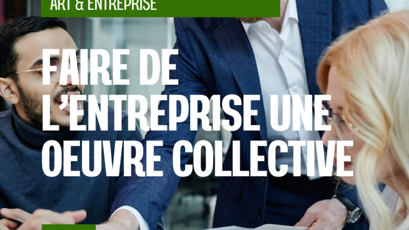 Faire de l’entreprise une œuvre collective : le leadership comme acte de création