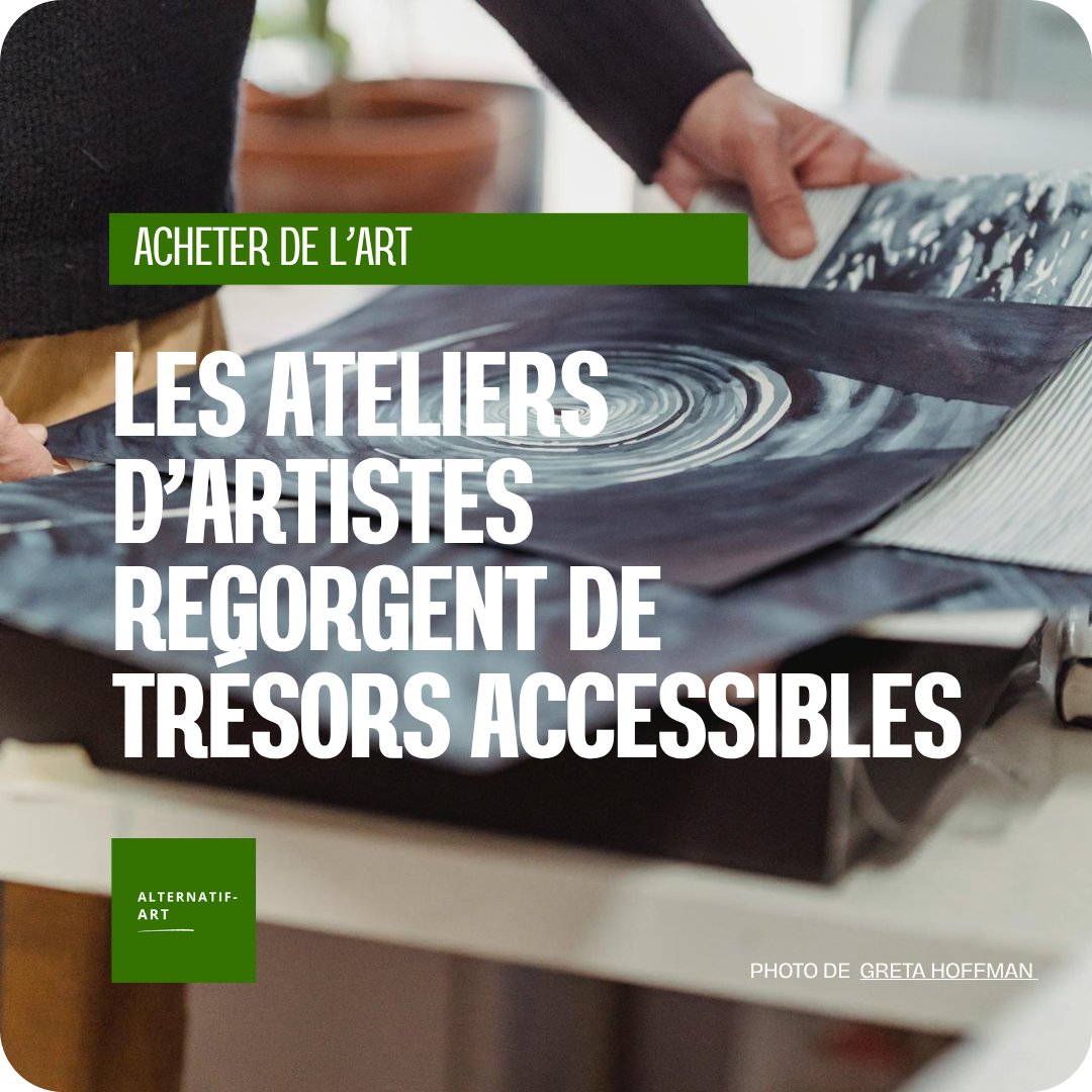 Les ateliers d’artistes regorgent de trésors accessibles