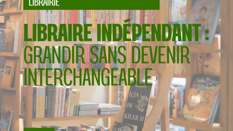 Libraire indépendant : grandir sans devenir interchangeable
