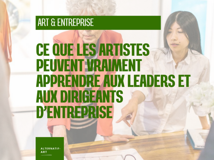Ce que les artistes peuvent vraiment apprendre aux leaders et aux dirigeants d’entreprise