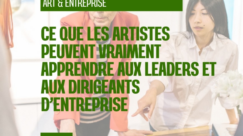 Ce que les artistes peuvent vraiment apprendre aux leaders et aux dirigeants d’entreprise