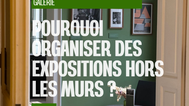 Galeries : pourquoi organiser des expositions hors les murs ?