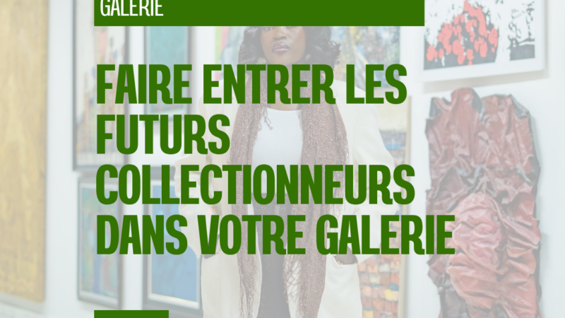 Faire entrer les futurs collectionneurs dans votre galerie