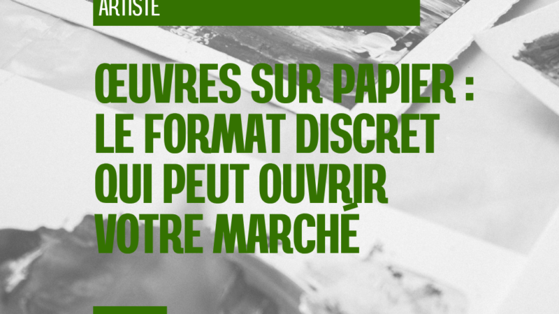 Œuvres sur papier : le format discret qui peut ouvrir votre marché