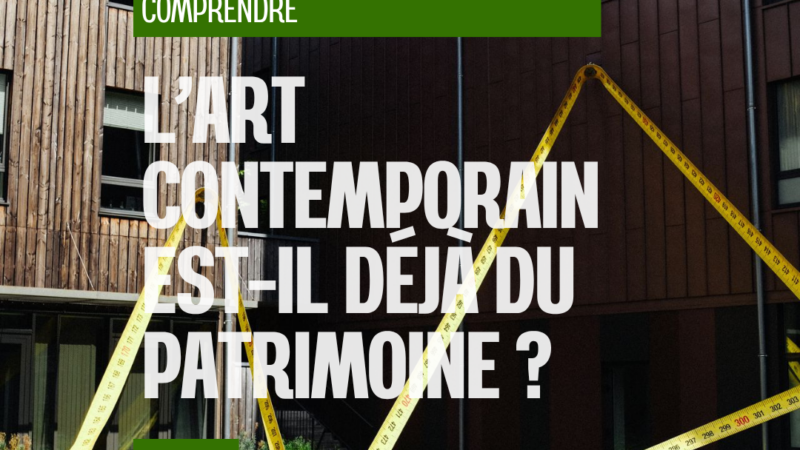 L’art contemporain, ce patrimoine qui s’écrit sous nos yeux