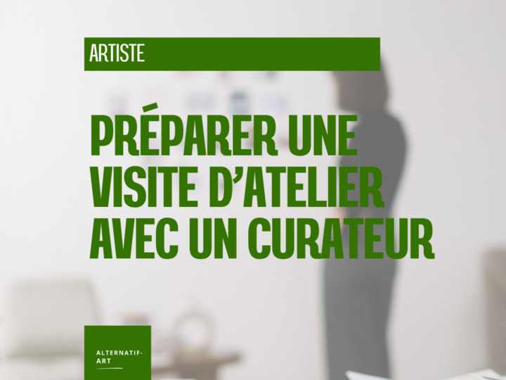 Comment préparer une visite d’atelier avec un commissaire d’exposition ou un curateur ?