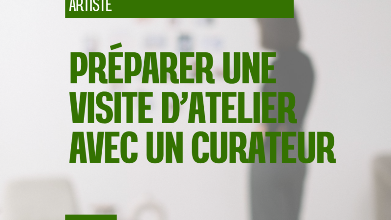 Comment préparer une visite d’atelier avec un commissaire d’exposition ou un curateur ?