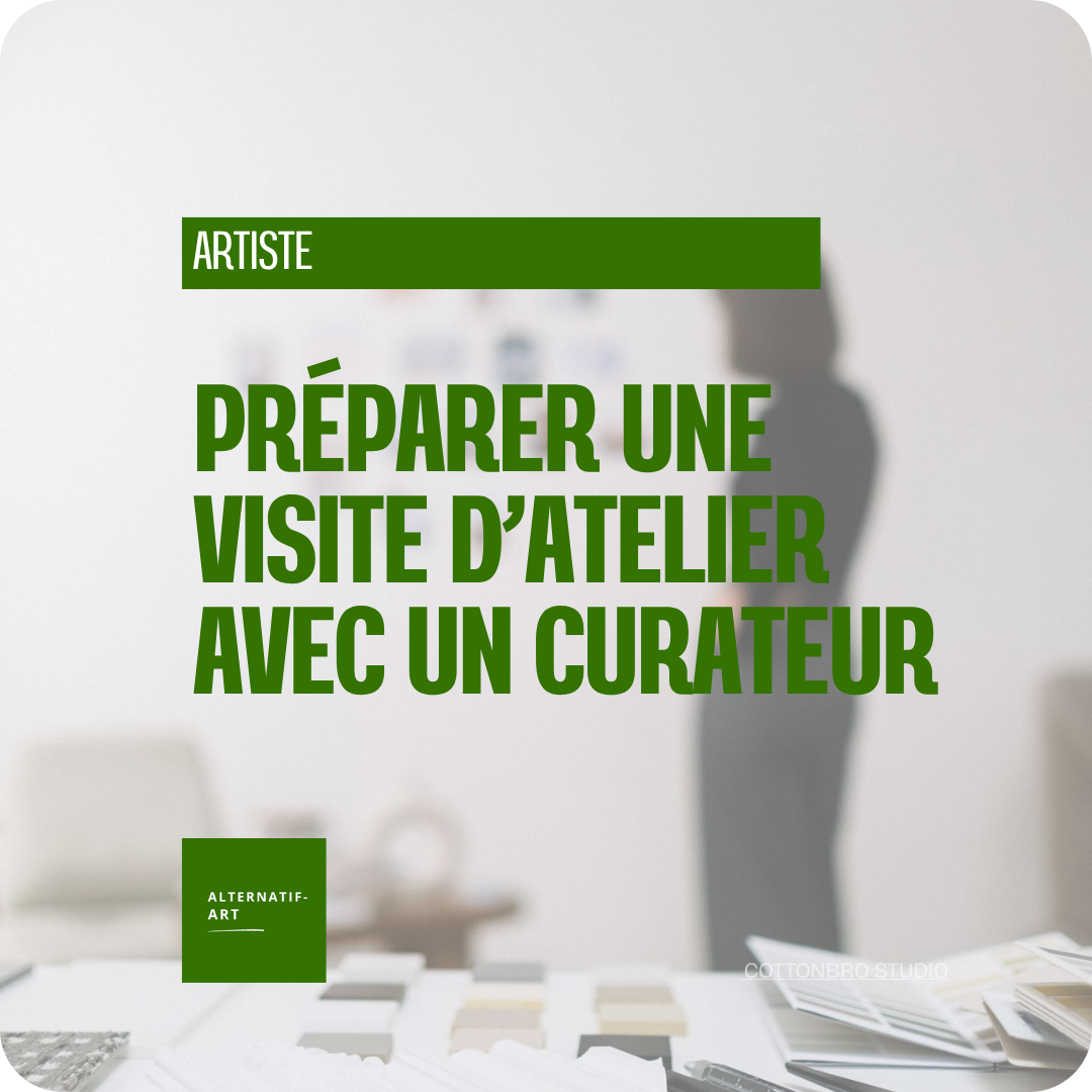 Comment préparer une visite d’atelier avec un commissaire d’exposition ou un curateur ?