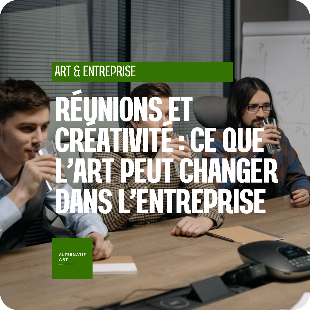 Réunions et créativité : ce que l’art peut changer dans l’entreprise