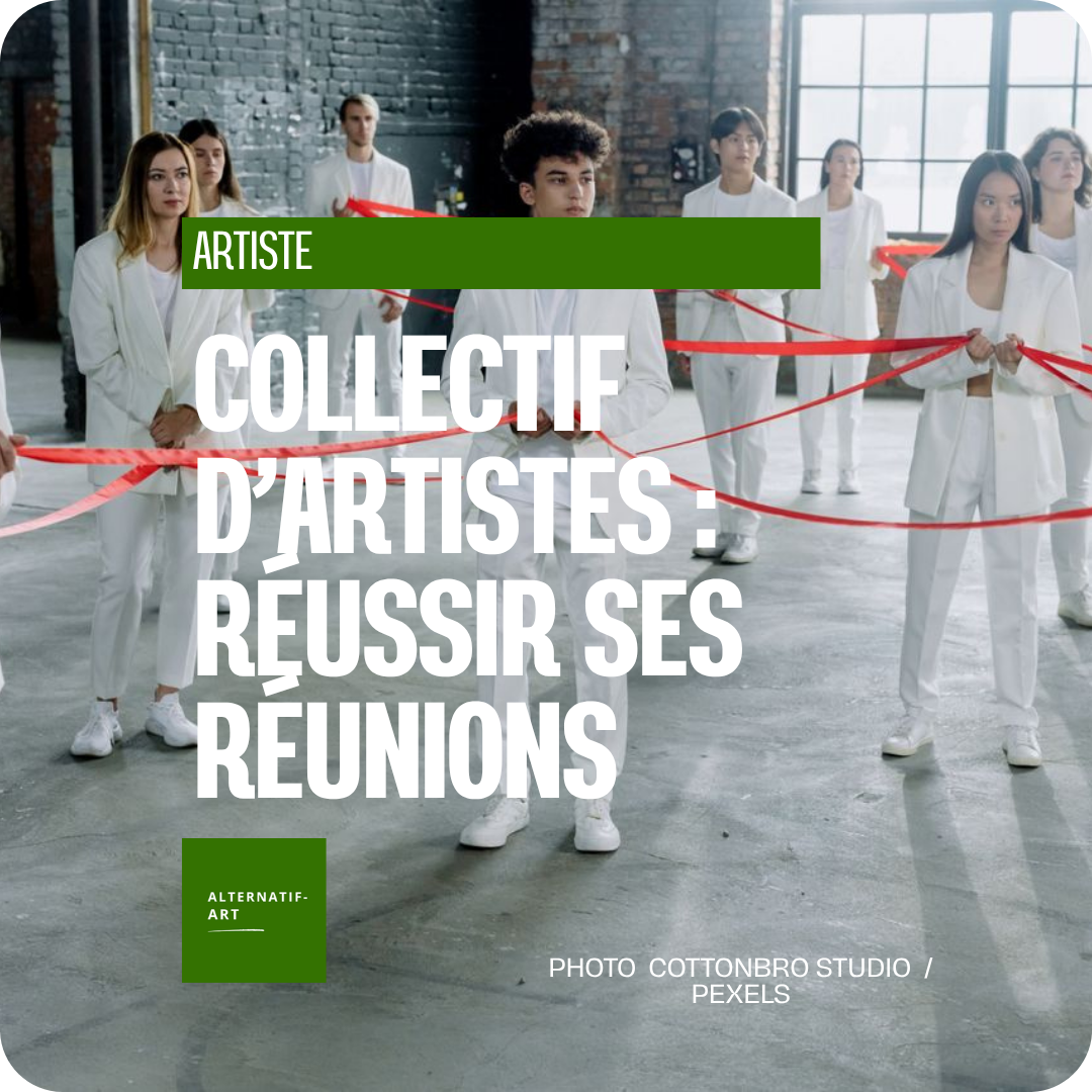 Collectifs d’artistes : comment organiser des réunions qui aboutissent vraiment ?
